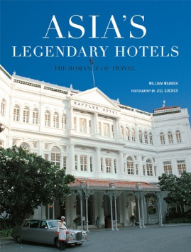 Asia’s Legendary Hotels: The Romance of Travel